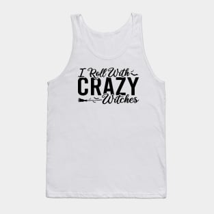 I Roll With Crazy Witches Tank Top